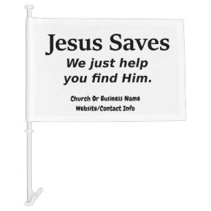 Jesus Saves - We Just Help You Find Him Car Flag