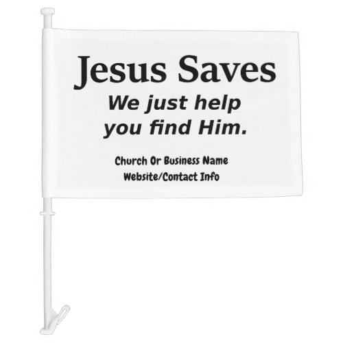 Jesus Saves _ We Just Help You Find Him Car Flag