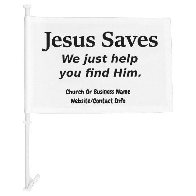 Jesus Saves - We Just Help You Find Him Car Flag (Front)