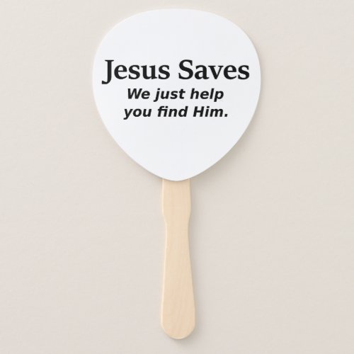 Jesus Saves _ We Just Help You Find Him Hand Fan
