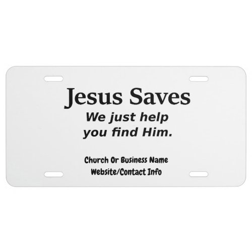 Jesus Saves _ We Just Help You Find Him License Plate