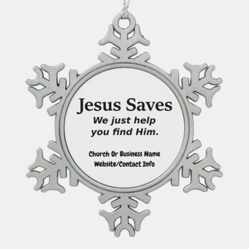 Jesus Saves _ We Just Help You Find Him Snowflake Pewter Christmas Ornament