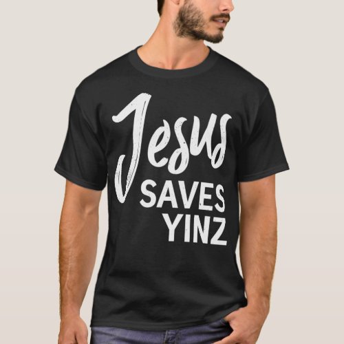 Jesus Saves Yinz Pittsburgh City Slang Christian F T_Shirt