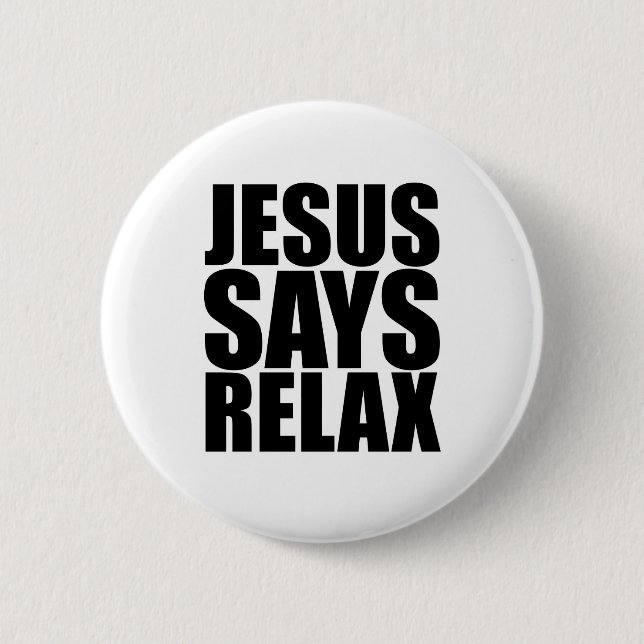 Jesus Says Relax Pinback Button (Front)