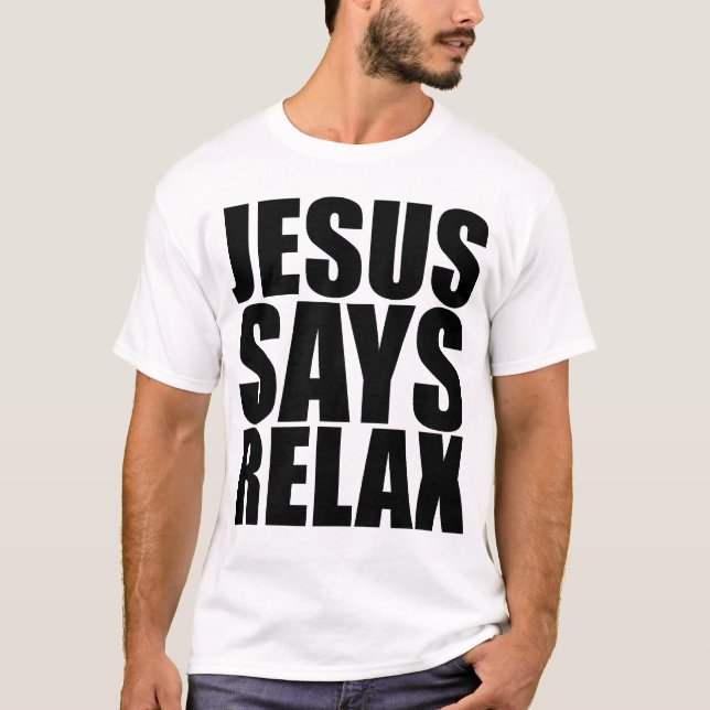 Jesus Says Relax T-Shirt (Front)