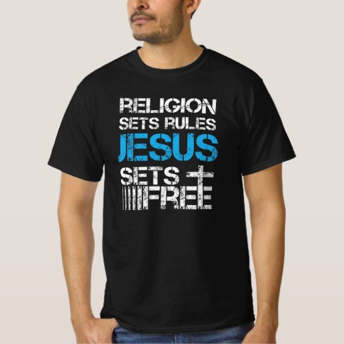 Jesus Sets Free _ Religion Sets Rules _ Christian  T_Shirt