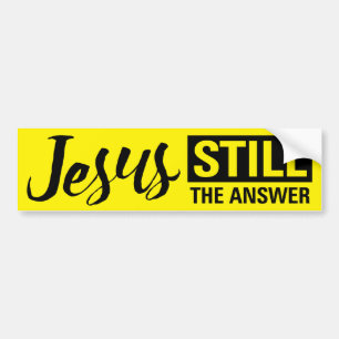 "Jesus Still The Answer" Bumper Sticker