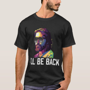 Jesus Sunglasses Ill Be Back Funny Resurrection T-Shirt