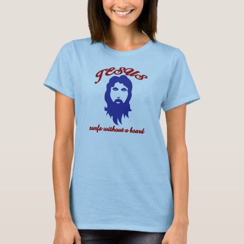 Jesus Surfs without a Surfboard T_Shirt