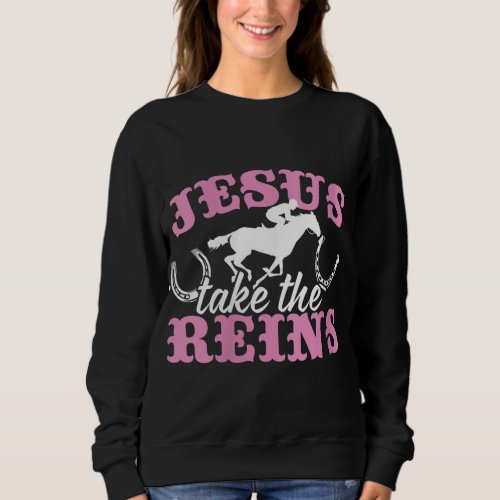 Jesus Take The Reins Christian Sweatshirt