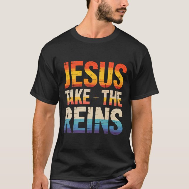 Jesus Take The Reins - Insrational Christian Surre T-Shirt (Front)