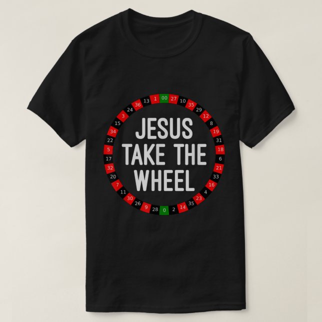 Jesus Take the Wheel Roulette Wheel Gambling  T-Shirt (Design Front)