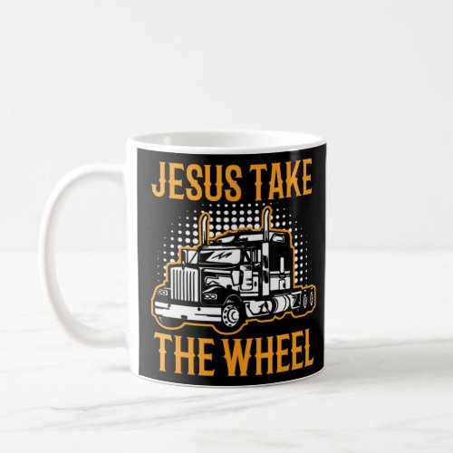 Jesus Take The Wheel Trucker Religious Christian  Coffee Mug