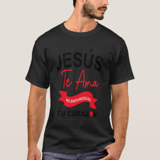 ¡Jesús te AMA! No endurezcas tú corazón Catholic C T-Shirt