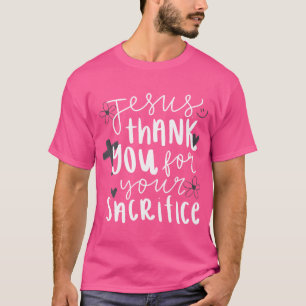 Jesus Thank You For Your Sacrifice T-Shirt