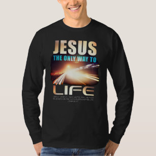 Jesus: The Only Way to Life Christian Faith Verse  T-Shirt