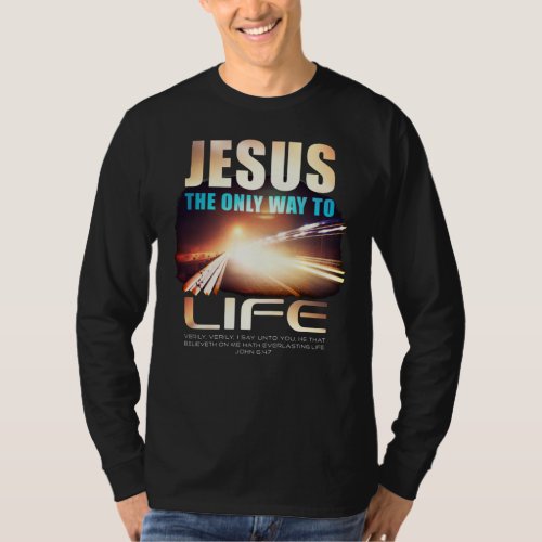 Jesus The Only Way to Life Christian Faith Verse  T_Shirt