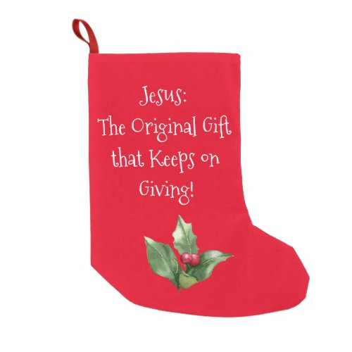 Jesus The Original Gift that Keeps on Giving Small Christmas Stocking