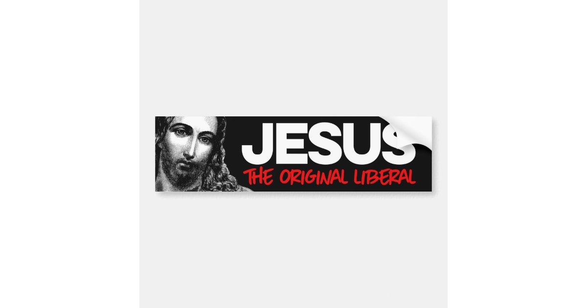 Jesus The Original Liberal Bumper Sticker | Zazzle