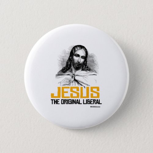 Jesus _ The Original Liberal Pinback Button