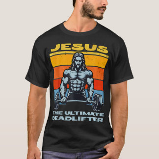 Jesus The Ultimate Dead Lifter Funny Christian Lor T-Shirt