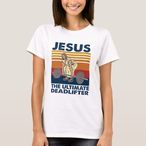 Jesus the Ultimate Deadlifter by Jesus Surfed Appa T_Shirt