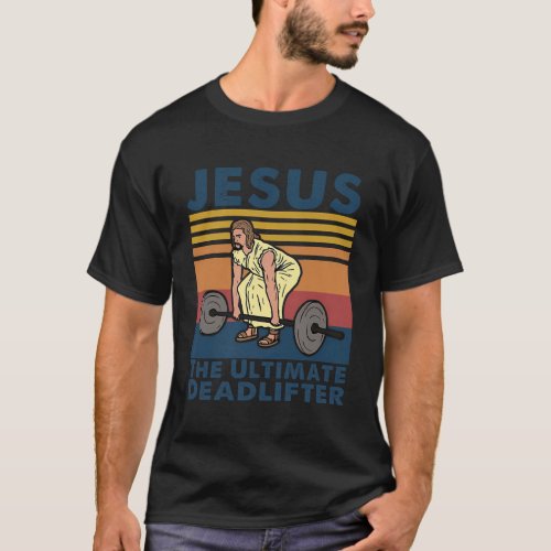 Jesus The Ultimate Deadlifter Fitness Gym Athlete T_Shirt