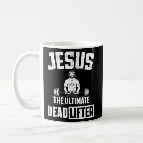 Jesus The Ultimate Deadlifter For A Bodybuilder Coffee Mug
