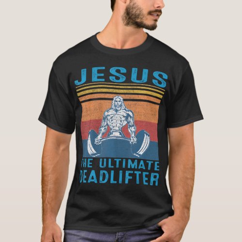 Jesus The Ultimate Deadlifter Funny Jesus Gym T_Shirt
