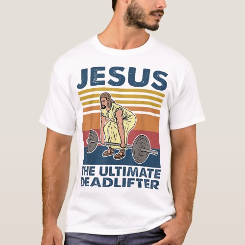 Jesus The Ultimate Deadlifter Funny Vintage Gym Ch T_Shirt
