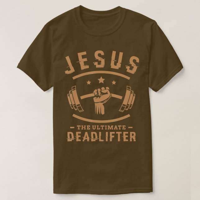 Jesus the ultimate deadlifter Gifts for a Fitness  T-Shirt (Design Front)