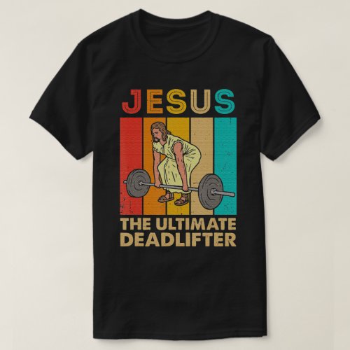 Jesus The Ultimate Deadlifter Gym Christian T_Shirt