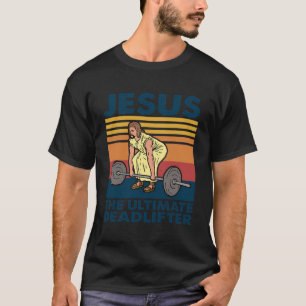 Jesus The Ultimate Deadlifter Gym Christian T-Shirt