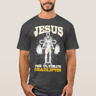 Jesus The Ultimate Deadlifter Gym T-Shirt