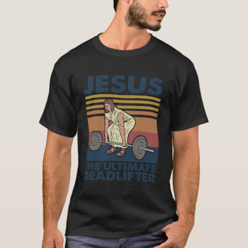 Jesus The Ultimate Deadlifter Jesus Weightlifting T_Shirt