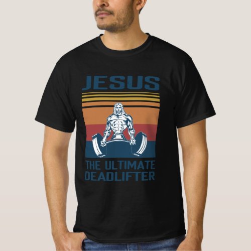 Jesus the ultimate deadlifter T_Shirt