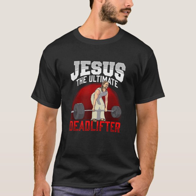 Jesus The Ultimate Deadlifter T-Shirt (Front)