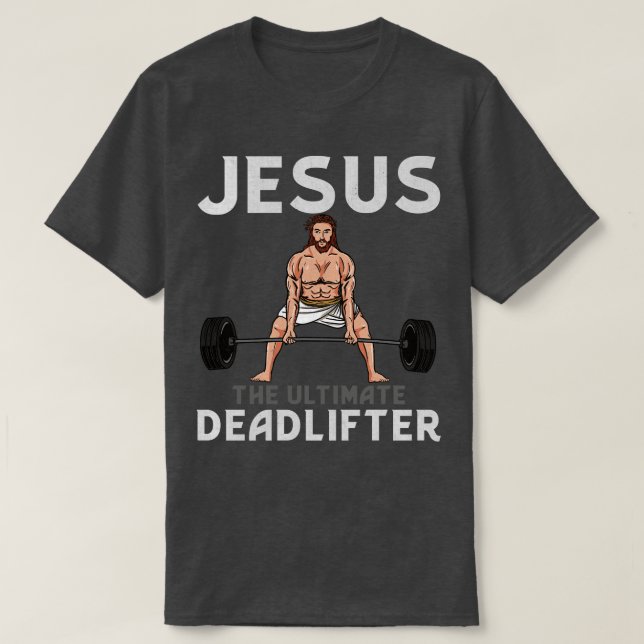 Jesus The Ultimate Deadlifter TShirt (Design Front)