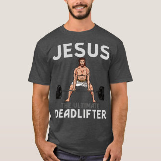 Jesus The Ultimate Deadlifter TShirt