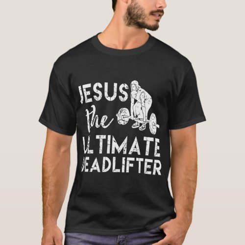 Jesus The Ultimate Deadlifter Weightlifting T_Shirt