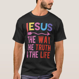 Jesus The Way The Truth And The Life T-Shirt