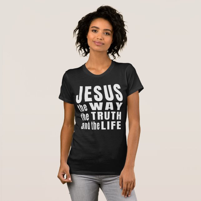 Jesus the way the truth and the life T-Shirt (Front Full)