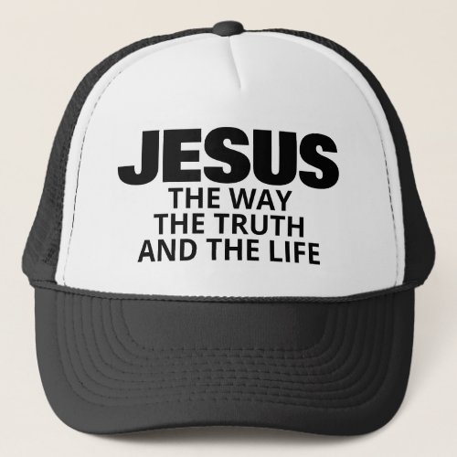 JESUS THE WAY THE TRUTH AND THE LIFE TRUCKER HAT