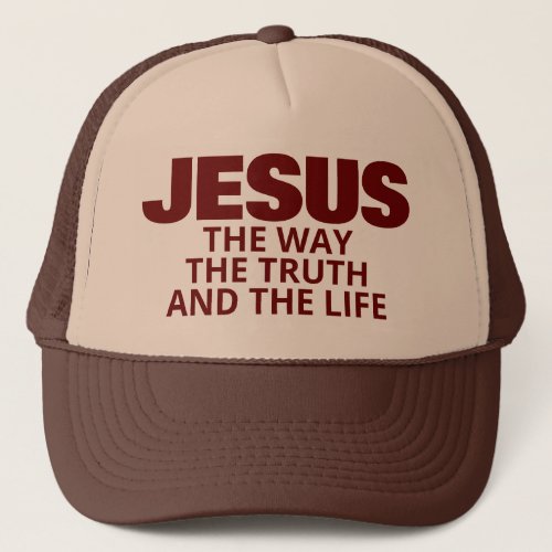 JESUS THE WAY THE TRUTH AND THE LIFE TRUCKER HAT