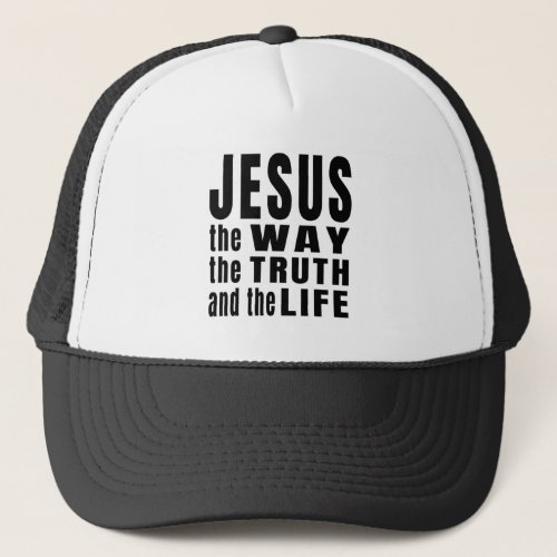 Jesus the way the truth and the life  trucker hat