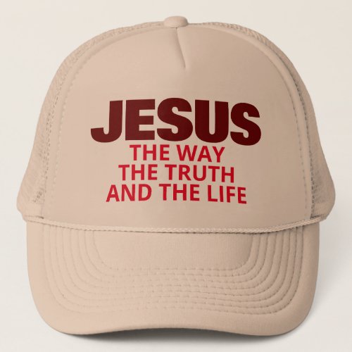 JESUS THE WAY THE TRUTH AND THE LIFE TRUCKER HAT