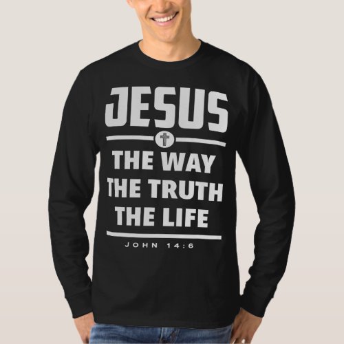 Jesus The Way The Truth The Life Bible Verse Jesus T_Shirt