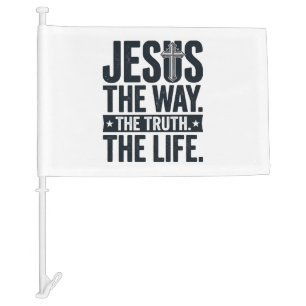 Jesus The Way The Truth The Life Christian T-Shirt Car Flag