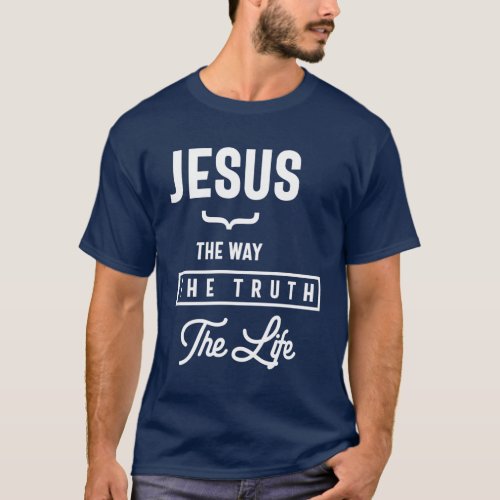 Jesus The Way The Truth The Life Gift  Christian T_Shirt