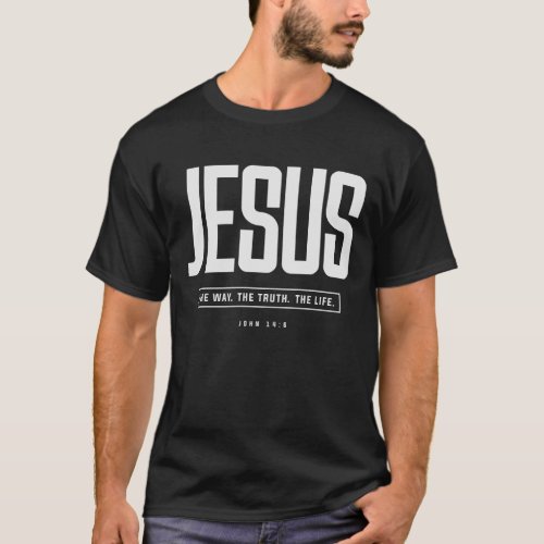 Jesus The Way The Truth The Life John 146 T_Shirt